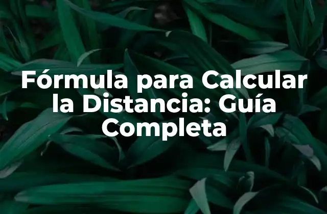Fórmula para Calcular la Distancia: Guía Completa 2 ¿Qué es la Distancia?
