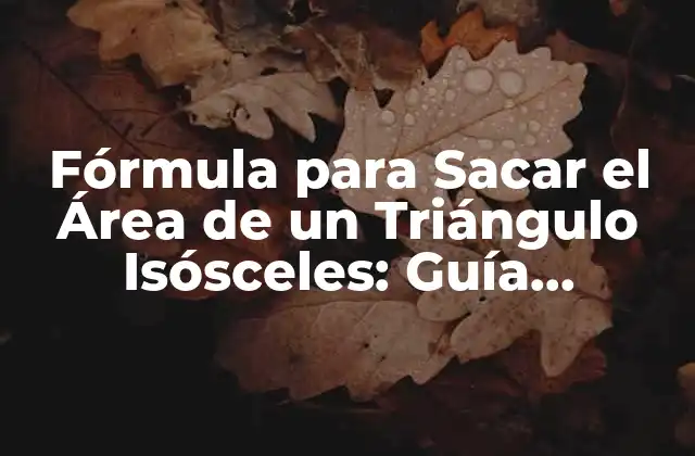 Fórmula para Sacar el Área de un Triángulo Isósceles: Guía Completa