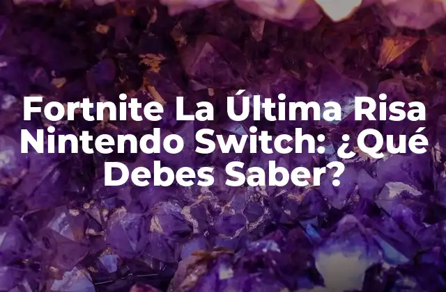 Fortnite la Última Risa Nintendo Switch: ¿qué Debes Saber?