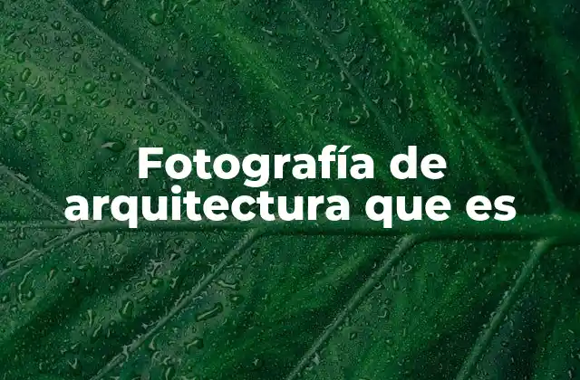 Fotografía de Arquitectura que es 2 La importancia de la perspectiva en la captura de espacios construidos