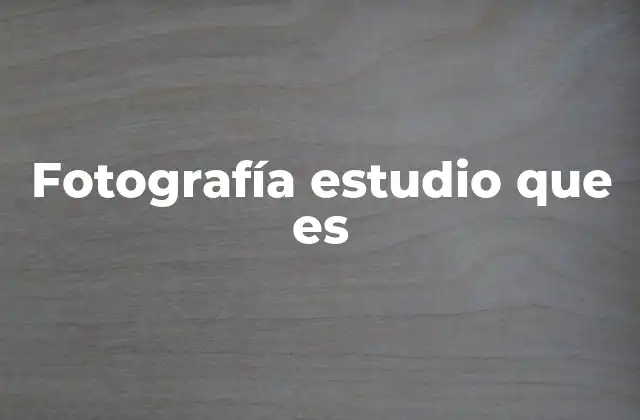 Fotografía Estudio que es