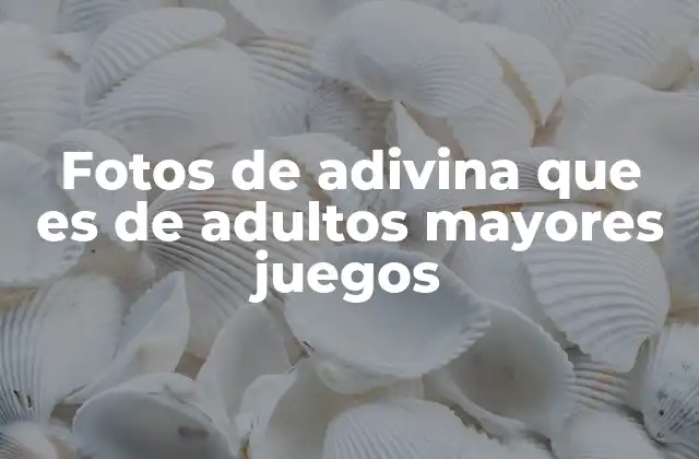 Fotos de Adivina que es de Adultos Mayores Juegos