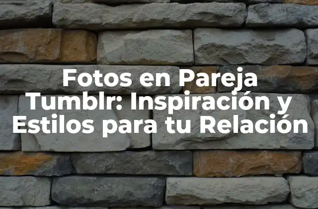 Fotos en Pareja Tumblr: Inspiración y Estilos para Tu Relación