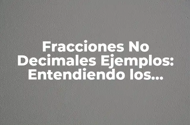 Definición y Notación de Fracciones No Decimales