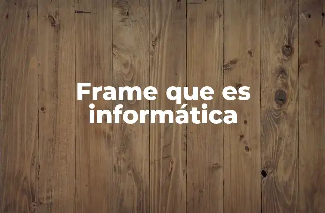 Frame que es Informática