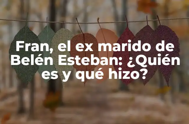 Fran, el Ex Marido de Belén Esteban: ¿quién es y Qué Hizo?