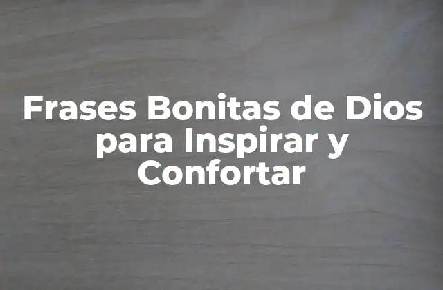 Frases Bonitas de Dios para Inspirar y Confortar