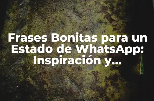Frases Bonitas para un Estado de Whatsapp: Inspiración y Originalidad