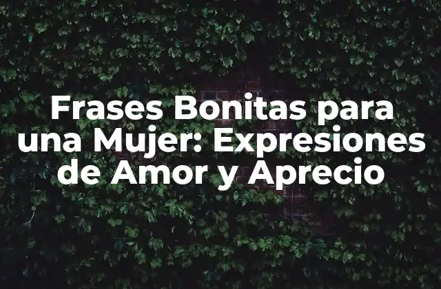 Frases Bonitas para una Mujer: Expresiones de Amor y Aprecio