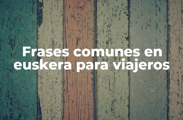 Frases Comunes en Euskera para Viajeros 2 ¿Cómo se pronuncia el euskera?