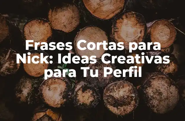 Frases Cortas para Nick: Ideas Creativas para Tu Perfil