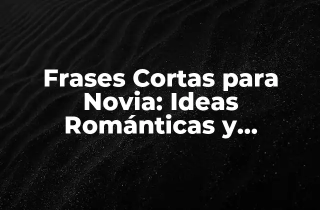 Frases Cortas Clásicas para Novia
