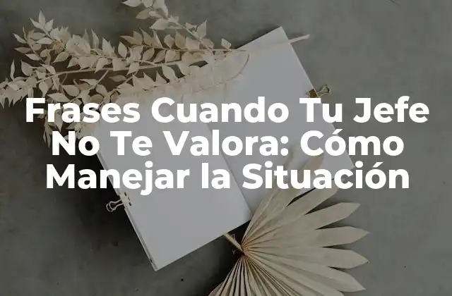 ¿Qué Significa que Tu Jefe No Te Valore?