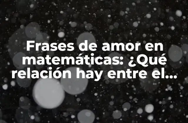 Frases de Amor en Matemáticas: ¿qué Relación Hay entre el Amor y las Ecuaciones?