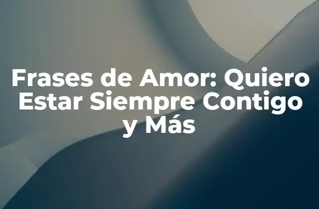 Frases de Amor: Quiero Estar Siempre Contigo y Más 2 ¿Por Qué las Frases de Amor Son Importantes en una Relación?