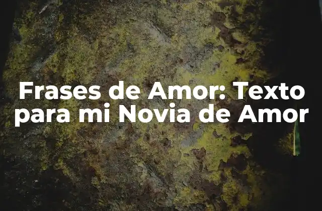 Frases de Amor: Texto para Mi Novia de Amor
