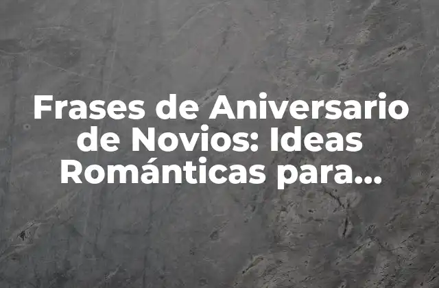 Frases de Aniversario de Novios: Ideas Románticas para Celebrar el Amor