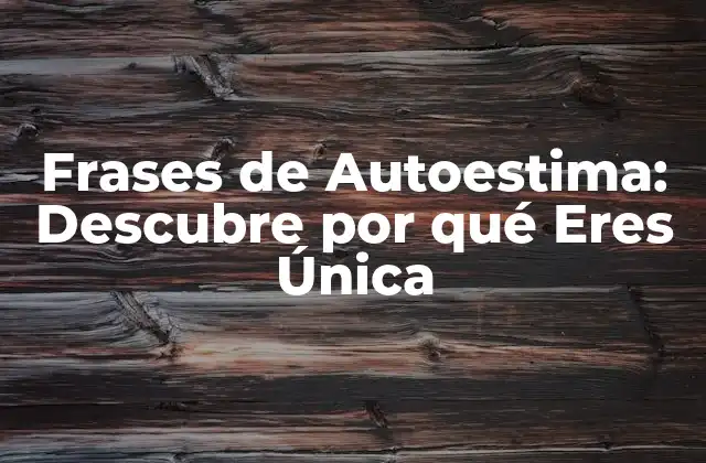Frases de Autoestima: Descubre por Qué Eres Única