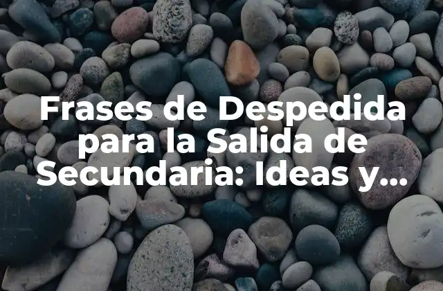 ¿Por qué son importantes las palabras de despedida en la salida de secundaria?