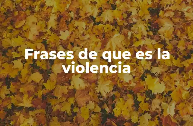 Frases de que es la Violencia