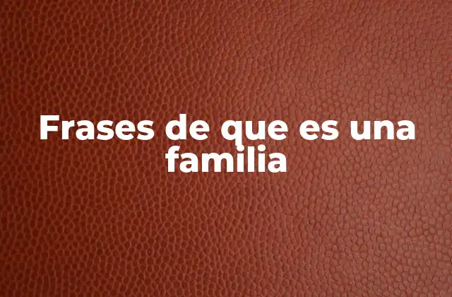 Frases de que es una Familia