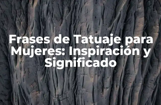 Frases de Tatuaje para Mujeres: Inspiración y Significado