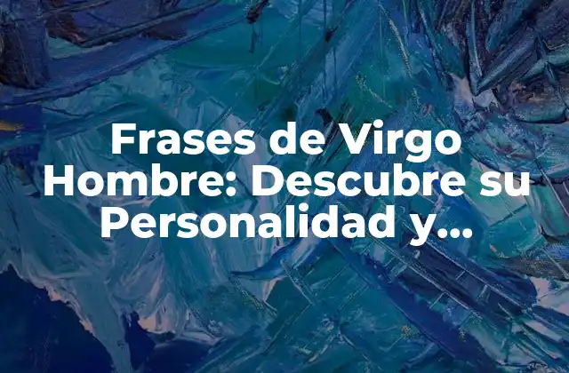 Frases de Virgo Hombre: Descubre Su Personalidad y Carácter