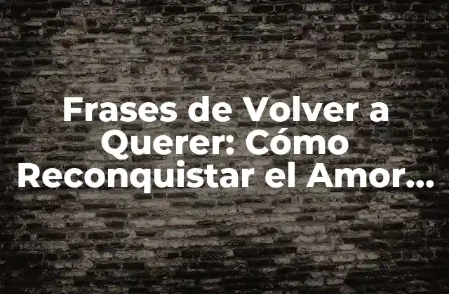 Frases de Volver a Querer: Cómo Reconquistar el Amor Perdido 2 ¿Por qué es Importante Decir las Cosas Correctas?