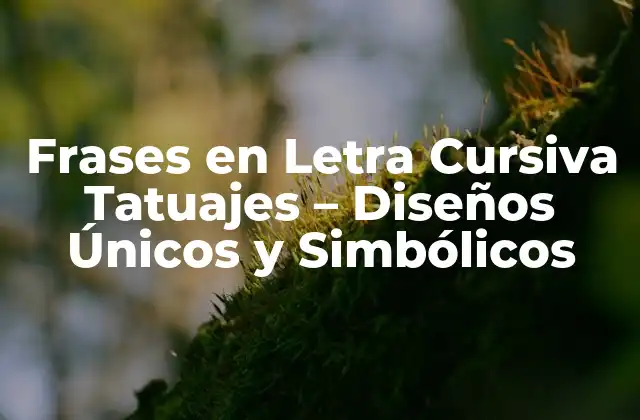 Frases en Letra Cursiva Tatuajes – Diseños Únicos y Simbólicos