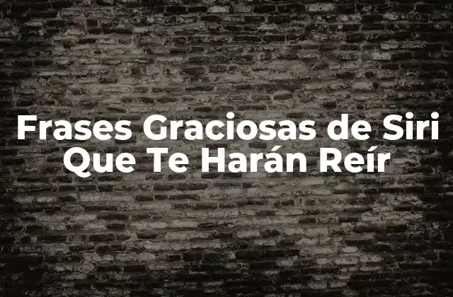 Frases Graciosas de Siri que Te Harán Reír