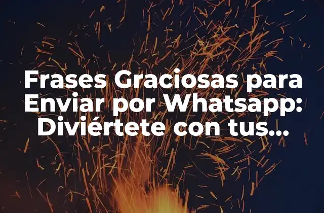 Frases Graciosas para Enviar por Whatsapp: Diviértete con Tus Amigos