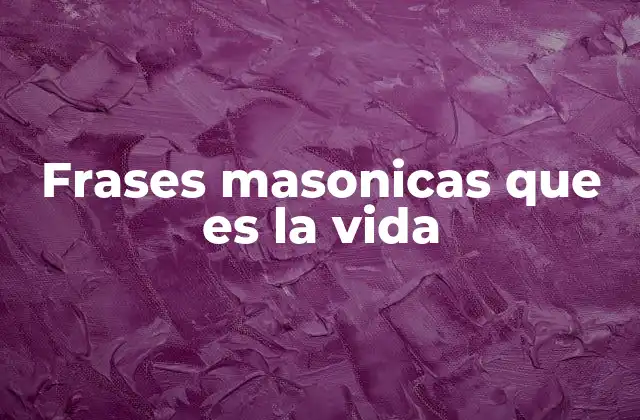 El simbolismo detrás de las frases masonicas