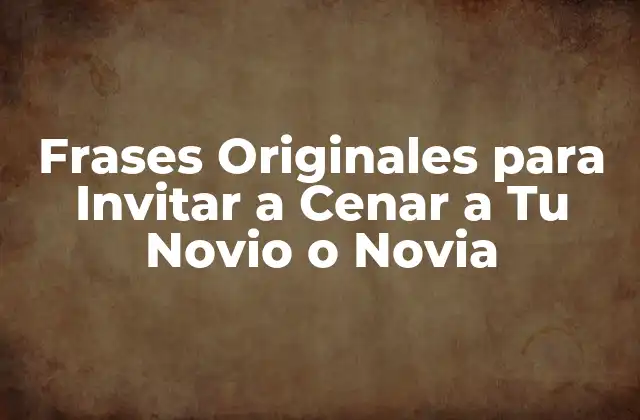 Frases Originales para Invitar a Cenar a Tu Novio o Novia