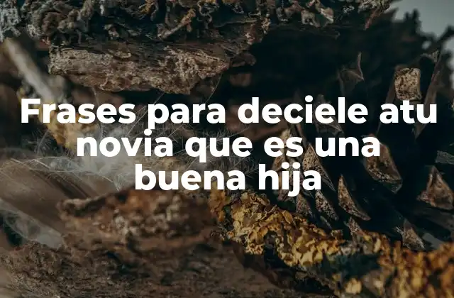 Frases para Deciele Atu Novia que es una Buena Hija