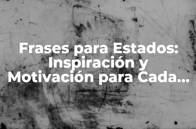 Frases para Estados: Inspiración y Motivación para Cada Situación