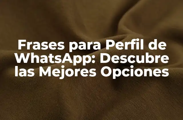 Frases para Perfil de Whatsapp: Descubre las Mejores Opciones