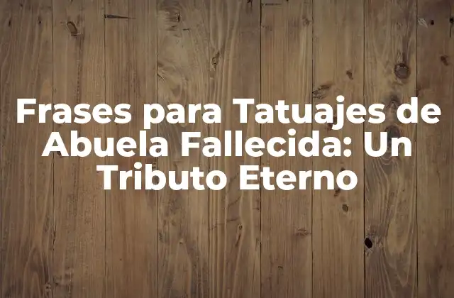 Frases para Tatuajes de Abuela Fallecida: un Tributo Eterno