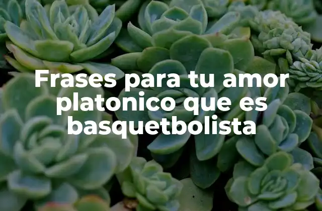 Cómo usar el baloncesto como puente emocional para acercarte a tu amor platónico