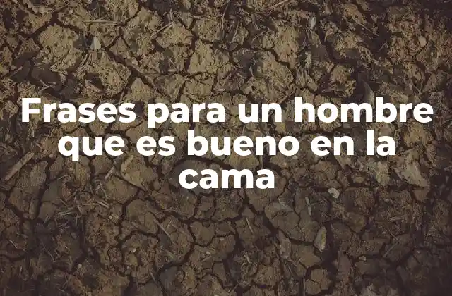Frases para un Hombre que es Bueno en la Cama
