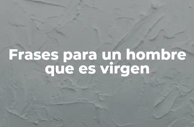 Frases para un Hombre que es Virgen