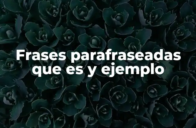 Frases Parafraseadas que es y Ejemplo