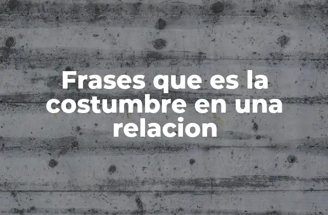 Frases que es la Costumbre en una Relacion