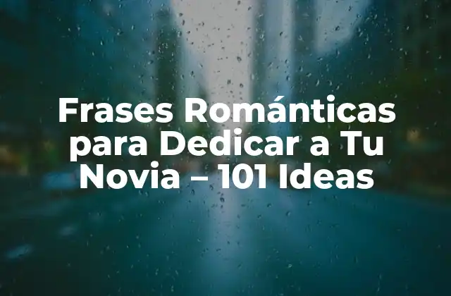 Frases Románticas para Dedicar a Tu Novia - 101 Ideas 2 ¿Por qué las Frases Románticas son Importantes en una Relación?