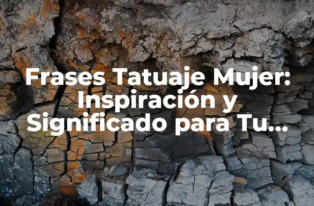 Frases Tatuaje Mujer: Inspiración y Significado para Tu Arte Corporal