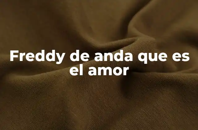 El amor desde la perspectiva de Freddy de Anda