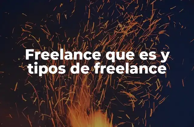 Freelance que es y Tipos de Freelance
