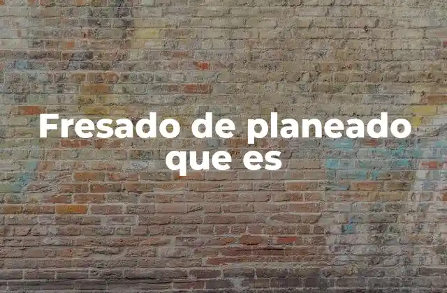 Fresado de Planeado que es