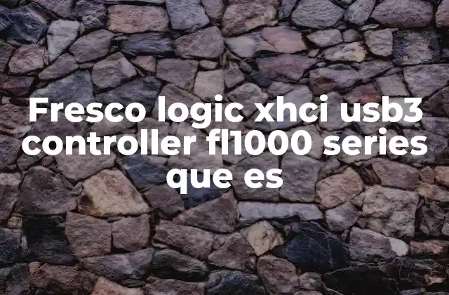 Fresco Logic Xhci Usb3 Controller Fl1000 Series que es