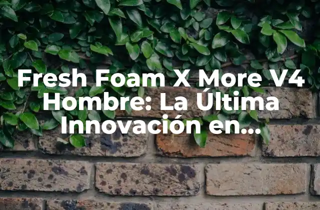 Fresh Foam X More V4 Hombre: la Última Innovación en Zapatillas de Correr
