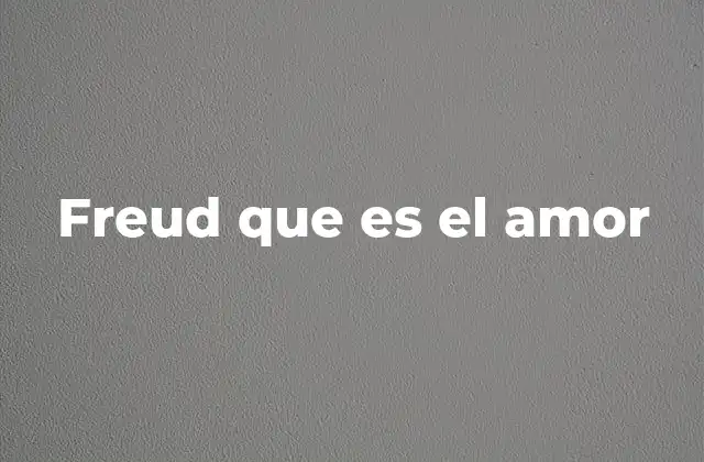 Freud que es el Amor